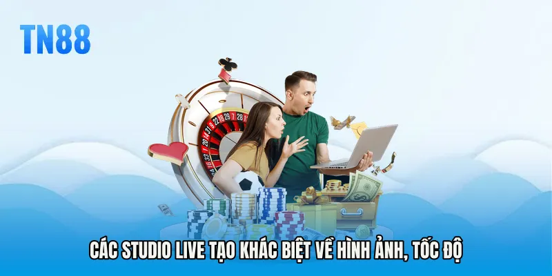 Các studio live tạo khác biệt về hình ảnh, tốc độ