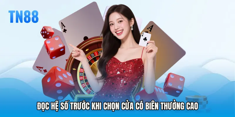 Đọc hệ số trước khi chọn cửa có biên thưởng cao