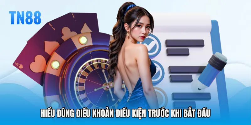 Hiểu đúng Điều khoản điều kiện trước khi bắt đầu