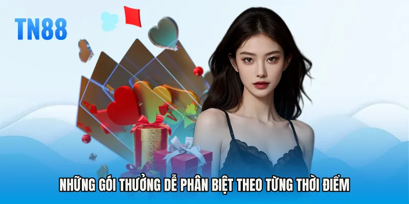 Những gói thưởng dễ phân biệt theo từng thời điểm
