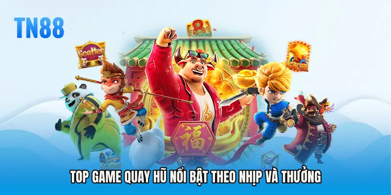 Top Game Quay Hũ nổi bật theo nhịp và thưởng