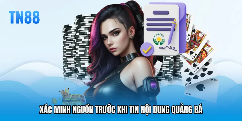 Xác minh nguồn trước khi tin nội dung quảng bá